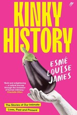 Kinky History: The Stories of Our Intimate Lives, Past and Present by Esmé Louis Social Life / Social Issues price