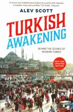 ALEV SCOTT Turkish Awakening: Behind the Scenes of Modern Turkey 2015 SC Book Modern Turkish History price