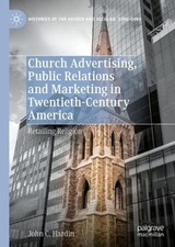Church Advertising, Public Relations and Marketing in Twentieth-Century America: Advertising and Public Relations Books price