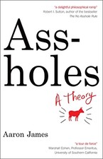 Assholes: A Theory, James, Aaron Theory Books price