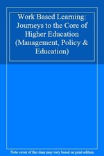Work Based Learning: Journeys to the Core of Higher Education (Management, Poli Education Management price