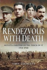 Rendezvous with Death: Artists and Writers in the Thick of it 1914 1918 by Tony Artist & Writer Biographies price