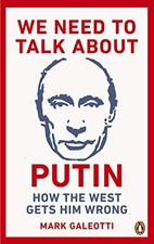 We Need to Talk About Putin: How the..., Galeotti, Mark Political Science price