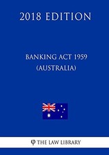 Banking Act 1959 (Australia) (2018 Edition). Library 9781720436140 New<| Banking Law price