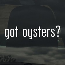 Got Oysters? Custom Vinyl Sticker Decal Seafood Shellfish Cooking Food Bar Seafood price