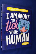 I AM ABOUT TO LICK YOUR HUMAN Kate Pullen FUNNY DOG BOOK General Topics price