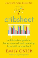 Cribsheet: A Data-Driven Guide to Better, More Relaxed Parenting, from Birth... Family Health Books price