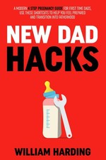 NEW DAD HACKS: A Modern 4 Step Pregnancy Guide For First Time Dads, Use Thes... Pregnancy Books price