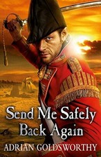 Send Me Safely Back Again By Adrian Goldsworthy Research on Historical Events price