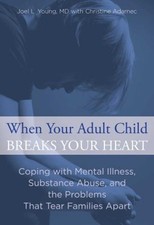 When Your Adult Child Breaks Your Heart : Coping with Mental Illn Mental Development Books price
