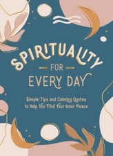 Spirituality for Every Day: Simple Tips and Calming Quotes to Help You Find You Mental Development Books price