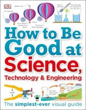 How to Be Good at Science, Technology, and Engineering by DK Science & Technology price