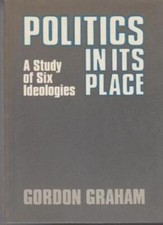 Politics in its Place: A Study of Six Ideologies By Gordon Graha Ideologies price