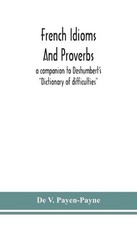 French idioms and proverbs: a companion to Deshumbert's "Dictionary of difficult Proverbs and Idioms Dictionaries price
