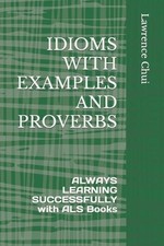 Lawrence Chui Idioms with Examples and Proverbs (Paperback) (UK IMPORT) Proverbs and Idioms Dictionaries price
