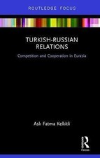 Turkish-Russian Relations: Competition and Cooperation in Eurasia Turkish and World Politics price