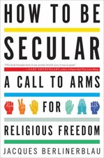 How to Be Secular : A Call to Arms for Religious Freedom Jacques Religious Culture and Ethics price