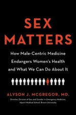 Sex Matters: How Male-Centric Medicine Endangers Women's Health and What We... Health and Sexuality Books price