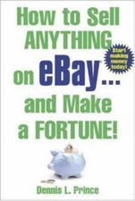 How to Sell Anything on eBay . . . and Make a Fortune! by Dennis Prince Economics and Marketing Books price