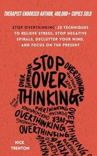 Stop Overthinking: 23 Techniques to - Paperback, by Trenton Nick - Very Good Education Management price