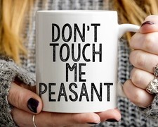 Don't Touch Me Peasant Mug, 11oz Coffee Mug Gift Mug price