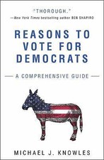 Reasons to Vote for Democrats: A Comprehensive Guide by Knowles, Michael J. Political Science price