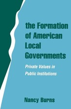 The Formation of American Local Governments: Private Values in Public Instit... Local Government Law price