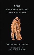 AEDE OF THE OCEAN AND LAND: A PLAY IN SEVEN ACTS By Noor Inayat Khan *Excellent* Suluk price