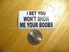 I BET YOU WONT SHOW ME YOUR BOOBS STICKER DECAL 1 - 50 BULK PACK FUNNY TEASE Fridge Sticker price