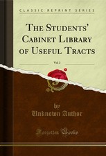 The Students' Cabinet Library of Useful Tracts, Vol. 2 (Classic Reprint) Library Cabinet price
