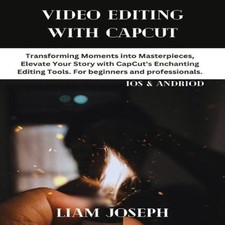 VIDEO EDITING WITH CAPCUT Transforming Moments into Masterpieces Digital Video Editing price