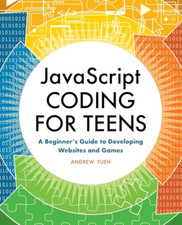 JavaScript Coding for Teens: A Beginner's Guide to Deve - Paperback / softback N Computer & Programming Education Software price