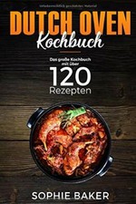 Dutch Oven: Das Kochbuch mit 120  Rezepten für die Outdoor Küche, Feuertopf Oven Tasche price