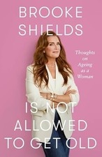 Brooke Shields is Not Allowed to Get Old: Thoughts on ageing as a woman, Shields Personal Development Bücher price