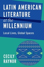 Latin American Literature at the Millennium – Local Lives, Global Spaces Raynor Latin American Literature price