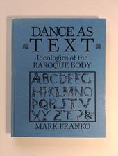 Dance As Text: Ideologies Of The Baroque Body By Mark Franko 1993 Hardback Ideologies price