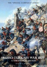 SPECIAL CAMPAIGN SERIES: THE RUSSO-TURKISH WAR 1877A Strategical Sketch Turkish History price