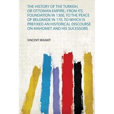 History of the Turkish, or Ottoman Empire, : From Its F -  NEW Vincent Mignot 20 Turkish History price
