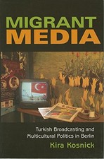 Migrant Media : Turkish Broadcasting and Multicultural Politics in Berlin by ... Turkish und World Politics price
