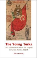 The Young Turks: The Committee of Union and Progress in Turkish Politics 1908-14 Turkish und World Politics price