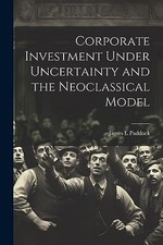 Corporate Investment under Uncertainty and the Neoclass -  NEW James L. Paddoc 2 Economics und Marketing Bücher price