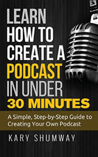 Learn How to Create a Podcast in Under 30 Minutes: A Si - Paperback NEW Shumway, Economics und Marketing Bücher price