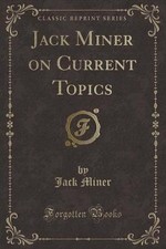 Jack Miner on Current Topics (Classic Reprint), Ja Current - General Topics price