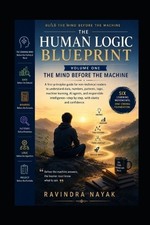 The Human Logic Blueprint - Volume One: The Mind Before the Machine by Ravindra Blaupausenmaschine price