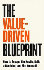 The Value-Driven Blueprint: How to Escape the Hustle, Build a Machine, and Fire Blaupausenmaschine price