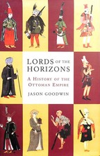 Lords of the Horizons: History of the Ottoman Empire by Goodwin, Jason Ottoman History price