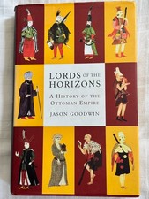 LORDS OF THE HORIZONS: A HISTORY OF THE OTTOMAN EMPIRE Jason Goodwin (HB 1998) Ottoman History price