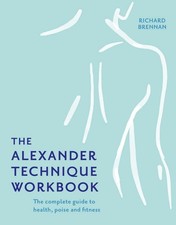 The Alexander Technique Workbook: Your self-help guide teaching simple exercises Philosophy Study Guides price