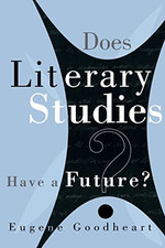 Does Literary Studies Have a Future? -  NEW Eugene Goodhear 1999 Literary Studies price