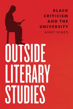 Outside Literary Studies : Black Criticism and the Univ -  NEW Andy Hines 2022 Literary Studies price